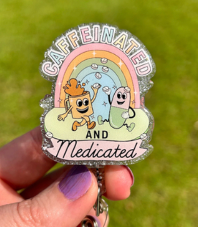 Caffeinated and Medicated Badge Reel
